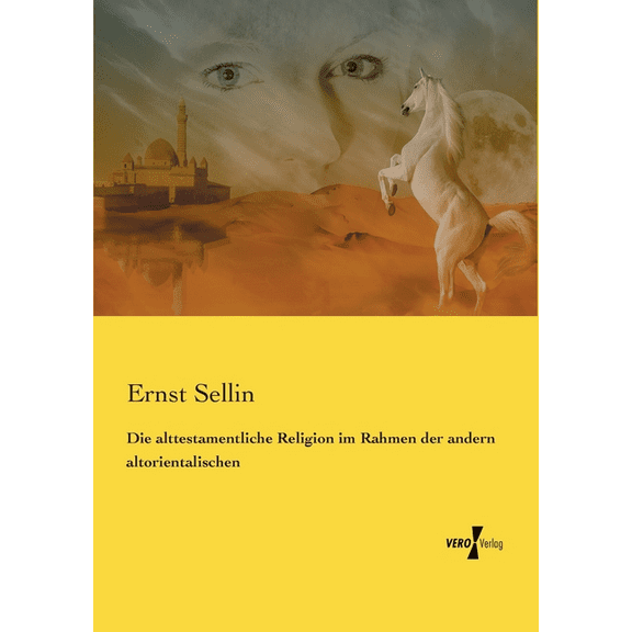 Die alttestamentliche Religion im Rahmen der andern altorientalischen, (Paperback)