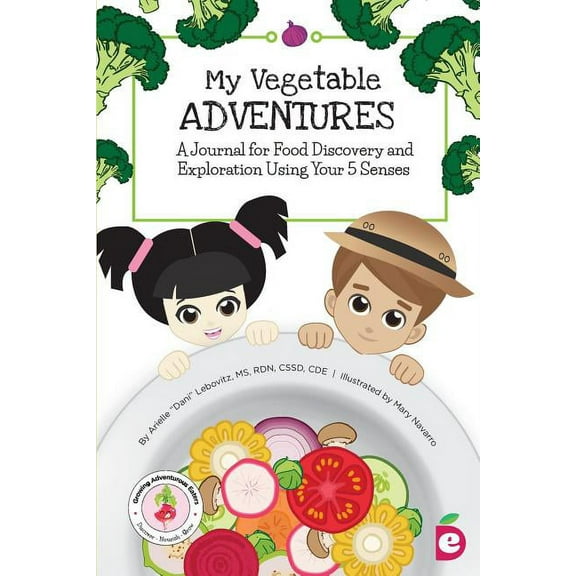 Growing Adventurous Eaters My Vegetable Adventures: A Journal for Food Discovery and Exploration Using Your 5 Senses, (Paperback)