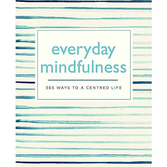 Pre-Owned Everyday Mindfulness: 365 Ways to a Centered Life (365 Ways to Everyday...) (Paperback) 0753730855 9780753730850