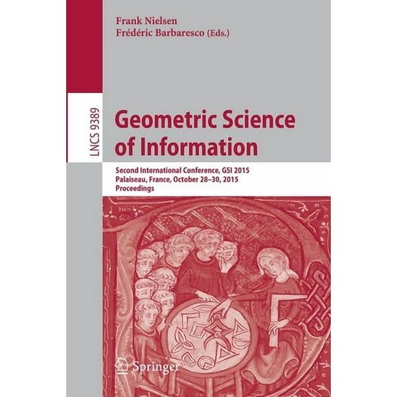 Geometric Science of Information: Second International Conference, Gsi 2015, Palaiseau, France, October 28-30, 2015, Pro, (Paperback)