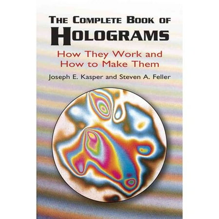 The Complete Book of Holograms: How They Work and How to Make Them