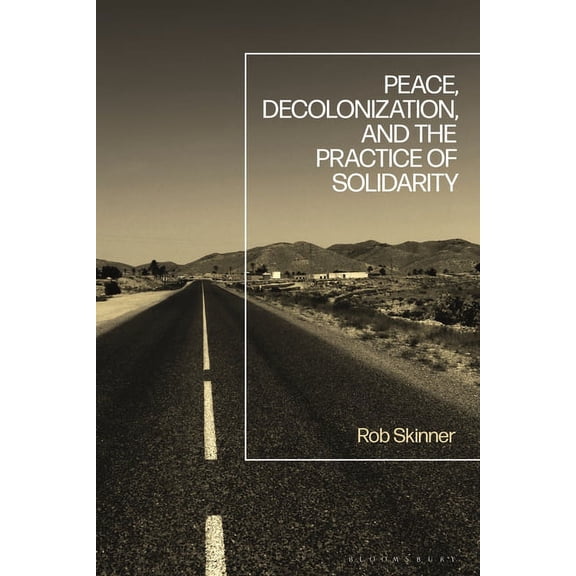 Peace, Decolonization, and the Practice of Solidarity, (Hardcover)