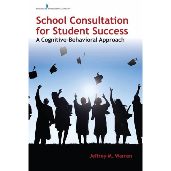 School Consultation for Student Success: A Cognitive-Behavioral Approach, (Paperback)
