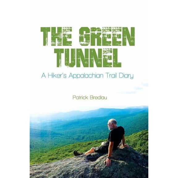 The Green Tunnel, a Hiker's Appalachian Trail Diary