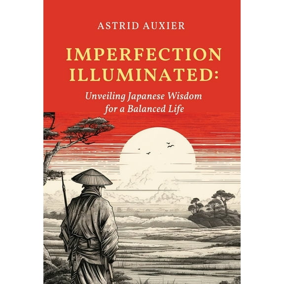 Imperfection Illuminated: Unveiling Japanese Wisdom for a Balanced Life, (Hardcover)