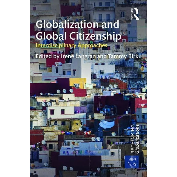 Rethinking Globalizations Globalization and Global Citizenship: Interdisciplinary Approaches, (Hardcover)