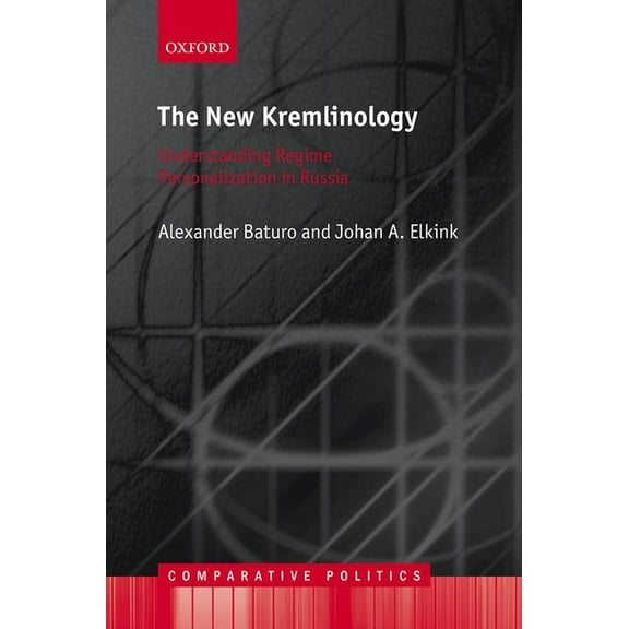 Comparative Politics New Kremlinology: Understanding Regime Personalization in Russia, (Hardcover)