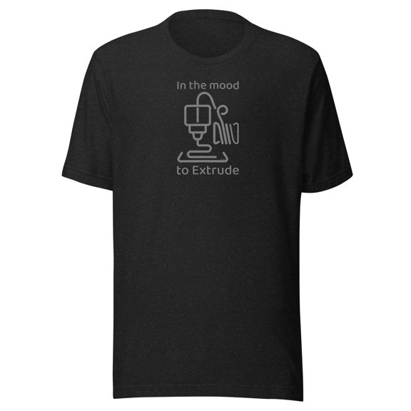 In the mood to Extrude, 3D Printing - Unisex Classic T-shirt