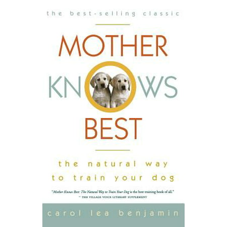 Mother Knows Best : The Natural Way to Train Your (Mother Knows Best 1997)
