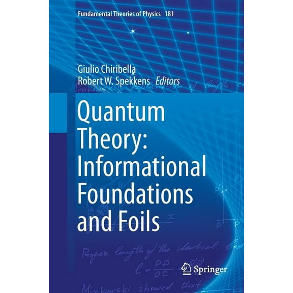 Fundamental Theories of Physics Quantum Theory: Informational Foundations and Foils, Book 181, (Paperback)