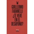 thumbnail image 1 of ¿TE VERÉ EN EL DESAYUNO? Editorial Almadia Guillermo Fadanelli, 1 of 1