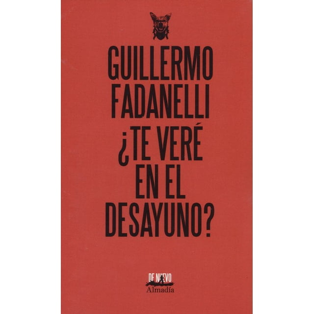 ¿TE VERÉ EN EL DESAYUNO? Editorial Almadia Guillermo Fadanelli
