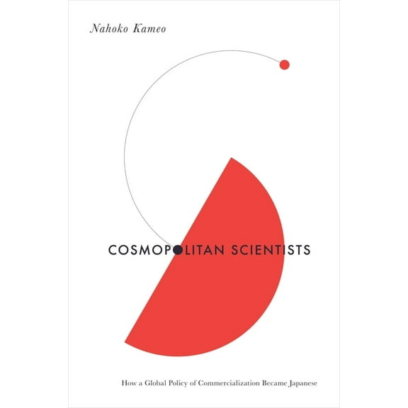 Culture and Economic Life Cosmopolitan Scientists: How a Global Policy of Commercialization Became Japanese, (Hardcover)