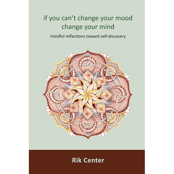 Pre-Owned if you can't change your mood, change your mind: mindful reflections toward self-discovery (Paperback) 1733249303 9781733249300
