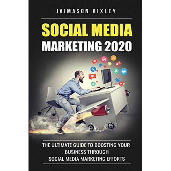 Social Media Marketing 2020: Social Media Marketing 2020: The Ultimate Guide to Boosting Your Business Through Social Media Marketing Efforts in 2020 (Paperback)
