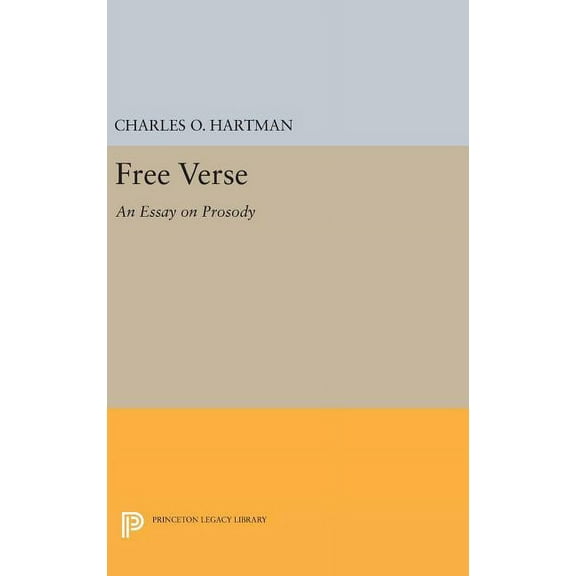 Princeton Legacy Library Free Verse: An Essay on Prosody, Book 708, (Hardcover)