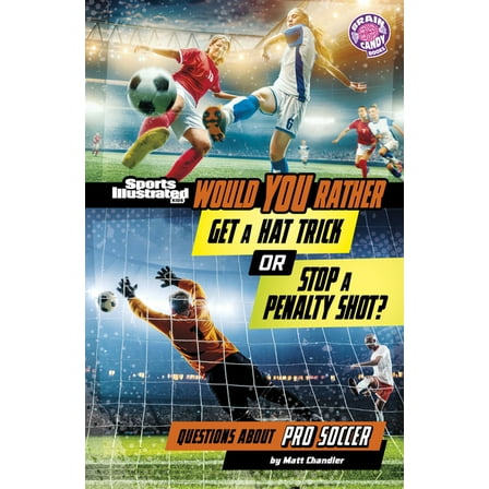 Sports Illustrated Kids: Would You Rathe Would You Rather Get a Hat Trick or Stop a Penalty Shot?: Questions about Pro Soccer, (Paperback)