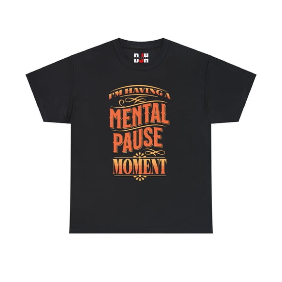 DJH Apparel | Mental Pause Moment Funny Unisex T-shirt