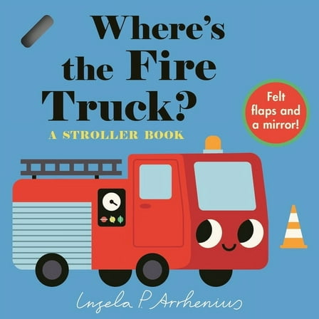 Where's the Where's the Fire Truck?: A Stroller Book: (An Interactive, Sensory Lift-The-Flap Book with Felt Flaps and a Mirror , (Board Book)