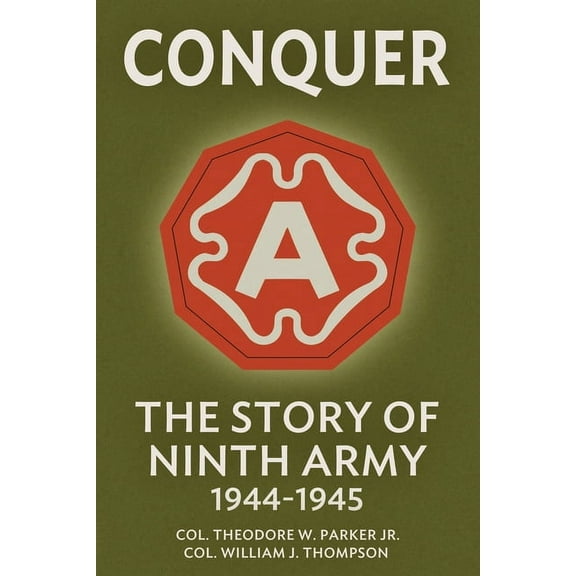 Conquer: The Story of Ninth Army, 1944-1945, (Paperback)