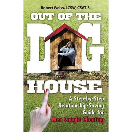 Out of the Doghouse : A Step-By-Step Relationship-Saving Guide for Men Caught Cheating (Paperback)
