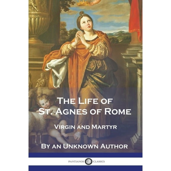 The Life of St. Agnes of Rome (Paperback)