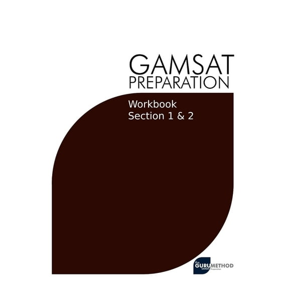 GAMSAT Preparation Workbook Sections 1 & 2: GAMSAT Style Questions And Step-By-Step Solutions for (Paperback) by Michael Tan