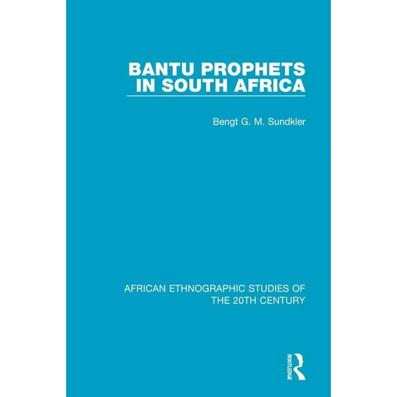 African Ethnographic Studies of the 20th Bantu Prophets in South Africa, (Paperback)