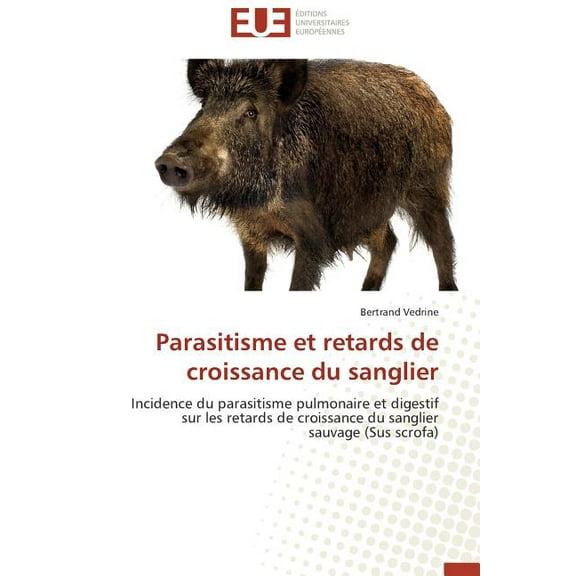 Omn.Univ.Europ.: Parasitisme Et Retards de Croissance Du Sanglier (Paperback)