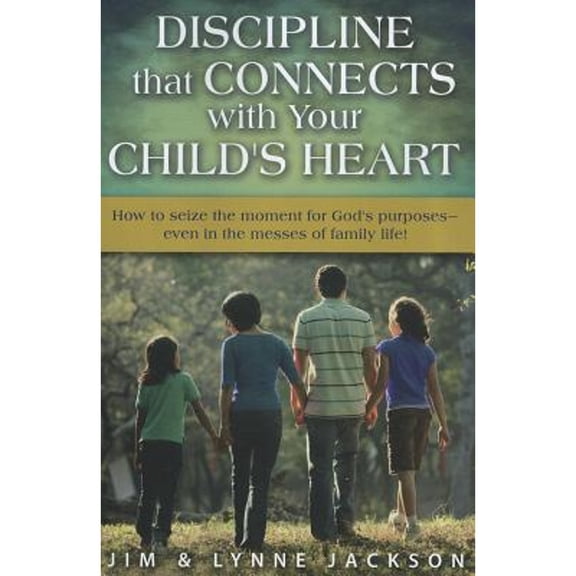 Pre-Owned Discipline That Connects with Your Child's Heart: How to Seize the Moments for God's Purposes - Even (Paperback)