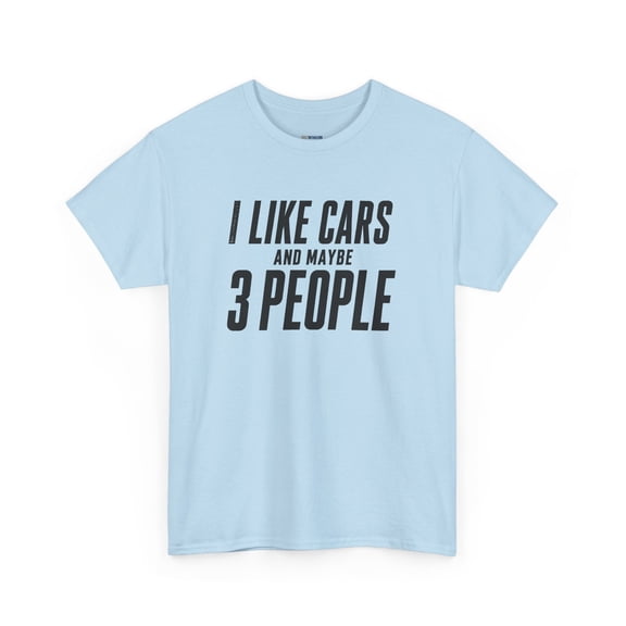 I Like Cars and Maybe 3 People T-Shirt — Funny Car Lover Tee