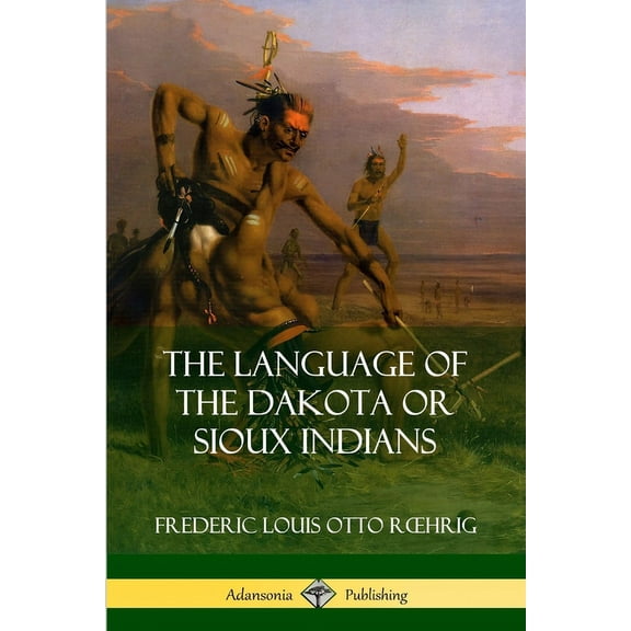 The Language of the Dakota or Sioux Indians, (Paperback)