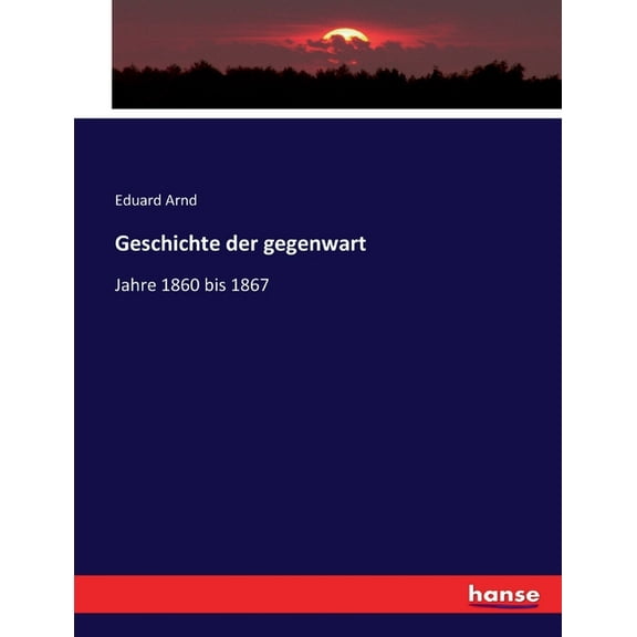 Geschichte der gegenwart: Jahre 1860 bis 1867, (Paperback)