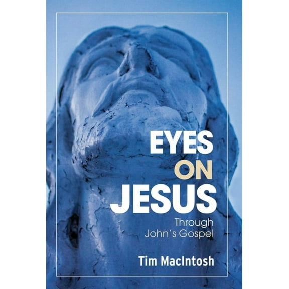 Eyes on Jesus Eyes on Jesus: Through John's Gospel, Book 3, (Hardcover)