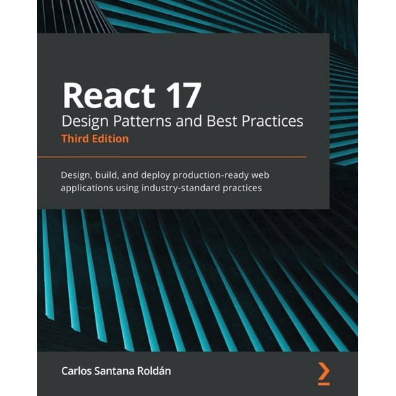 React 17 Design Patterns and Best Practices - Third Edition: Design, build, and deploy production-ready web applications, (Paperback)