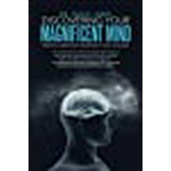 Discovering Your Magnificent Mind: Finding Freedom, Prosperity and Healing (Paperback)