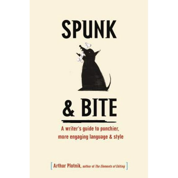 Pre-Owned Spunk & Bite: A Writer's Guide to Punchier, More Engaging Language & Style (Hardcover) 0375721150 9780375721151