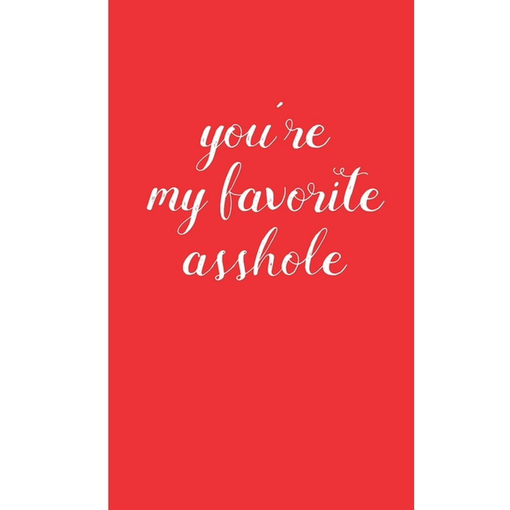 You Re My Favorite Asshole Gag Ts Creative Flirty Romantic Novelty