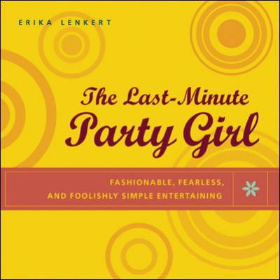 The Last-Minute Party Girl : Fashionable, Fearless, and Foolishly Simple Entertaining, Used [Paperback]