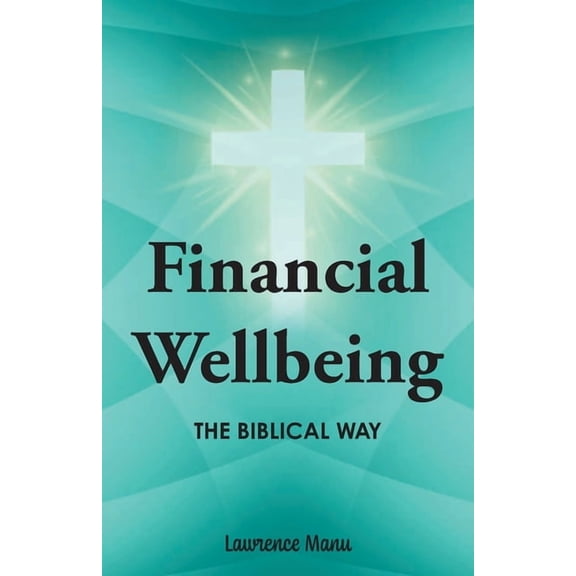 Financial Wellbeing: The Biblical Way, (Paperback)