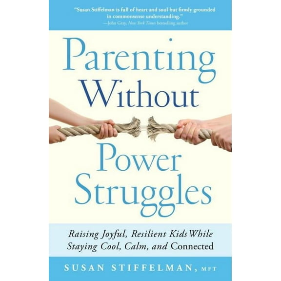 Parenting Without Power Struggles: Raising Joyful, Resilient Kids While Staying Cool, Calm, and Connected, (Paperback)