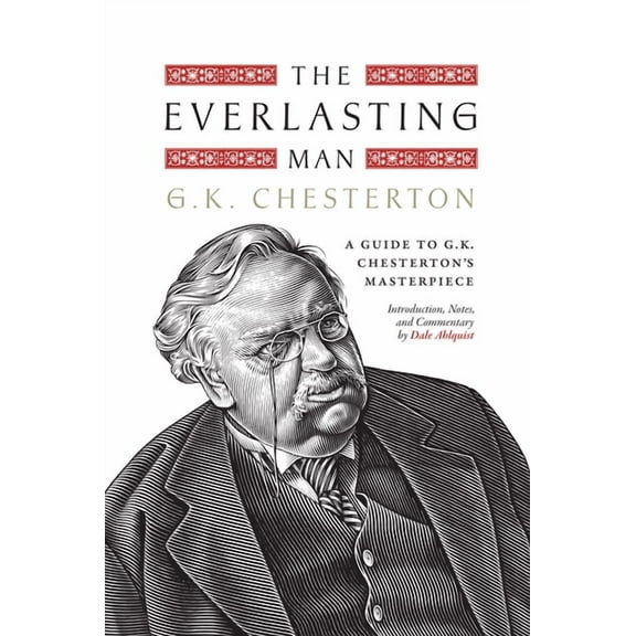 The Everlasting Man: A Guide to G.K. Chesterton's Masterpiece, (Hardcover)