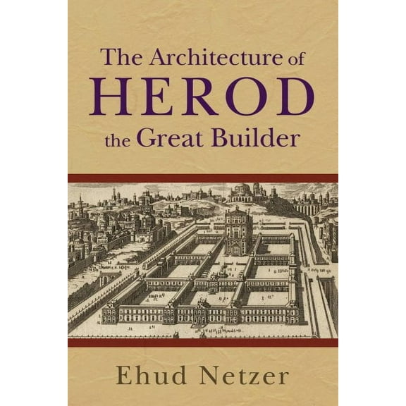 The Architecture of Herod, the Great Builder (Paperback)