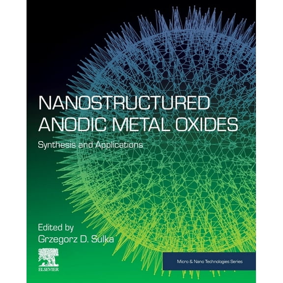 Micro and Nano Technologies Nanostructured Anodic Metal Oxides: Synthesis and Applications, (Paperback)
