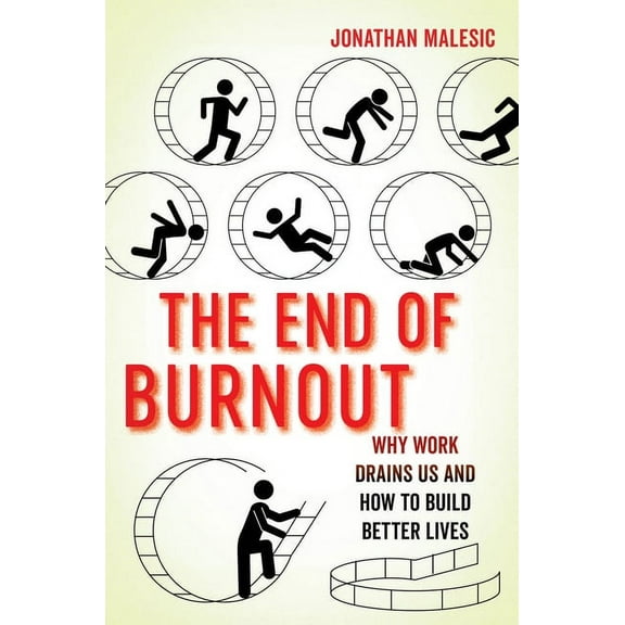 The End of Burnout: Why Work Drains Us and How to Build Better Lives, (Hardcover)