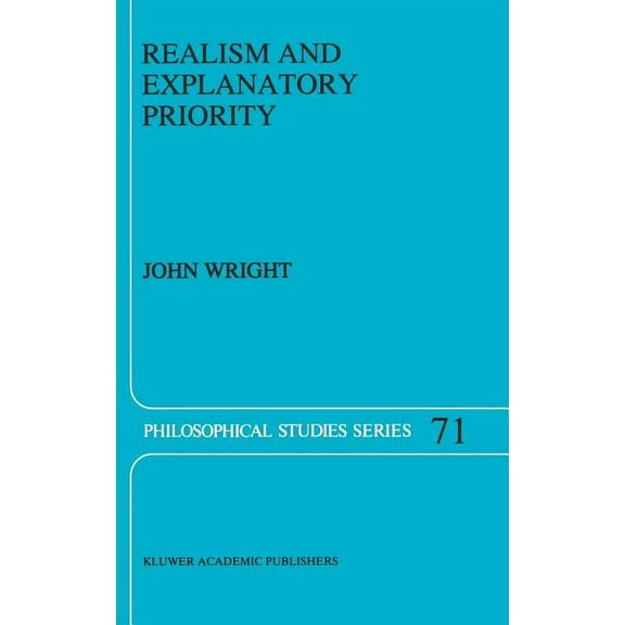 Philosophical Studies Realism and Explanatory Priority, Book 71, (Hardcover)