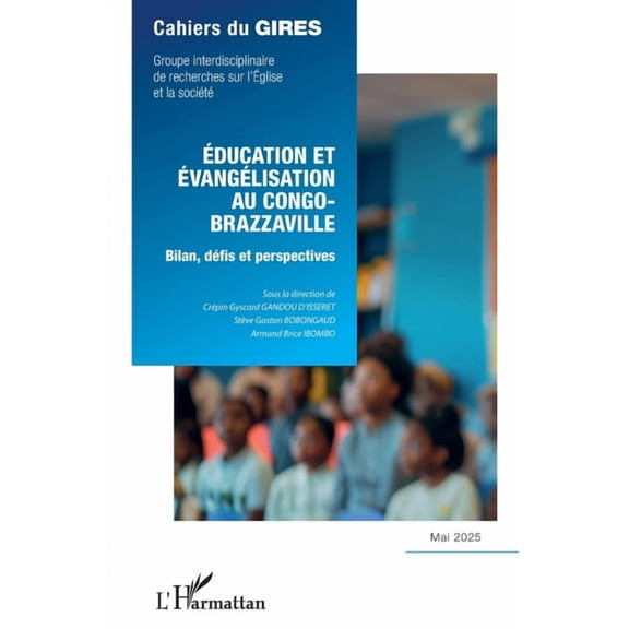 Cahiers Du Gires Ãducation et Ã©vangÃ©lisation au Congo-Brazzaville: Bilan, dÃ©fis et perspectives - Mai 2025, (Paperback)