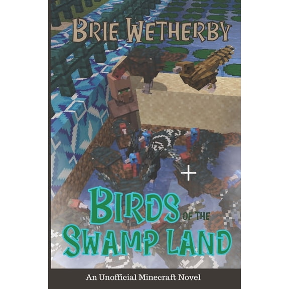 Birds of the Swamp Land: An Unofficial Minecraft Novel, (Paperback)