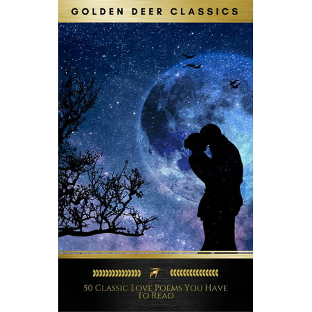50 Classic Love Poems You Have To Read (Golden Deer Classics) -