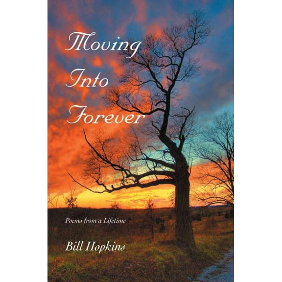 Moving Into Forever: Poems from a Lifetime